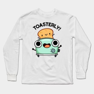 Toasterly Funny Toaster Toast Pun Long Sleeve T-Shirt